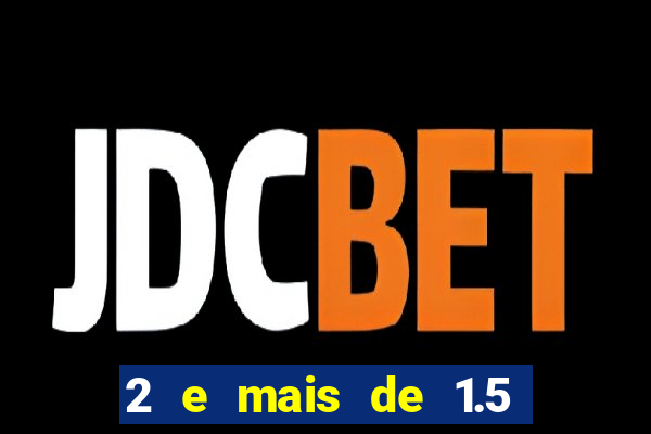 2 e mais de 1.5 betano o que significa